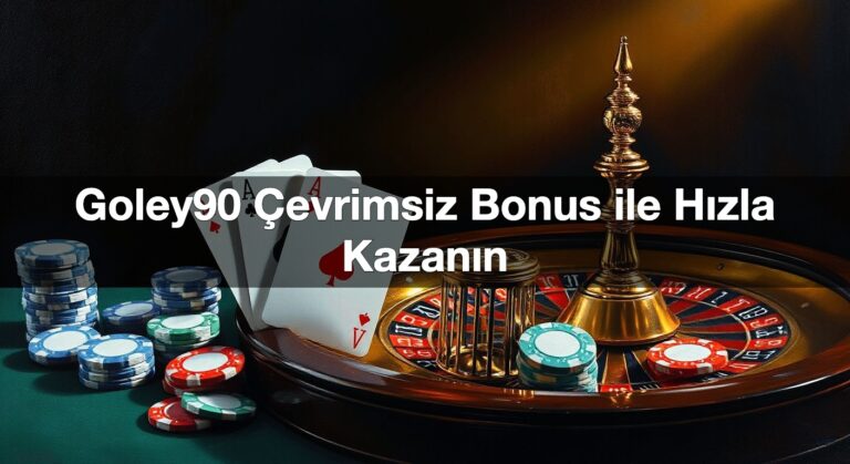 Goley90 Çevrimsiz Bonus ile Hızla Kazanın