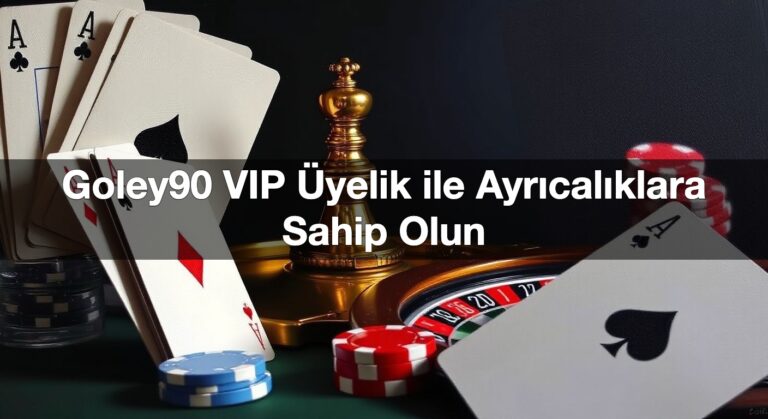 Goley90 VIP Üyelik ile Ayrıcalıklara Sahip Olun