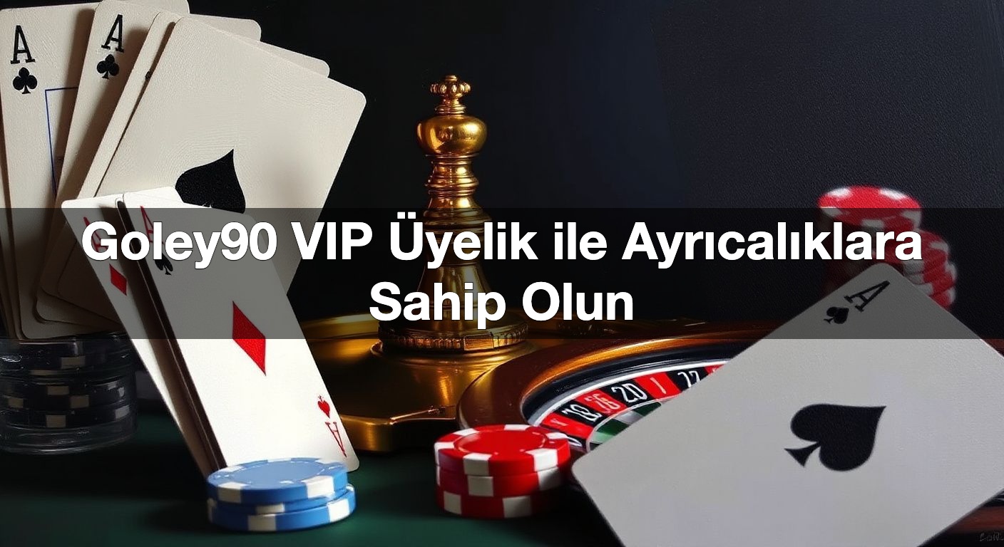goley90 vip yelik ile ayr cal klara sahip olun 1789934364570